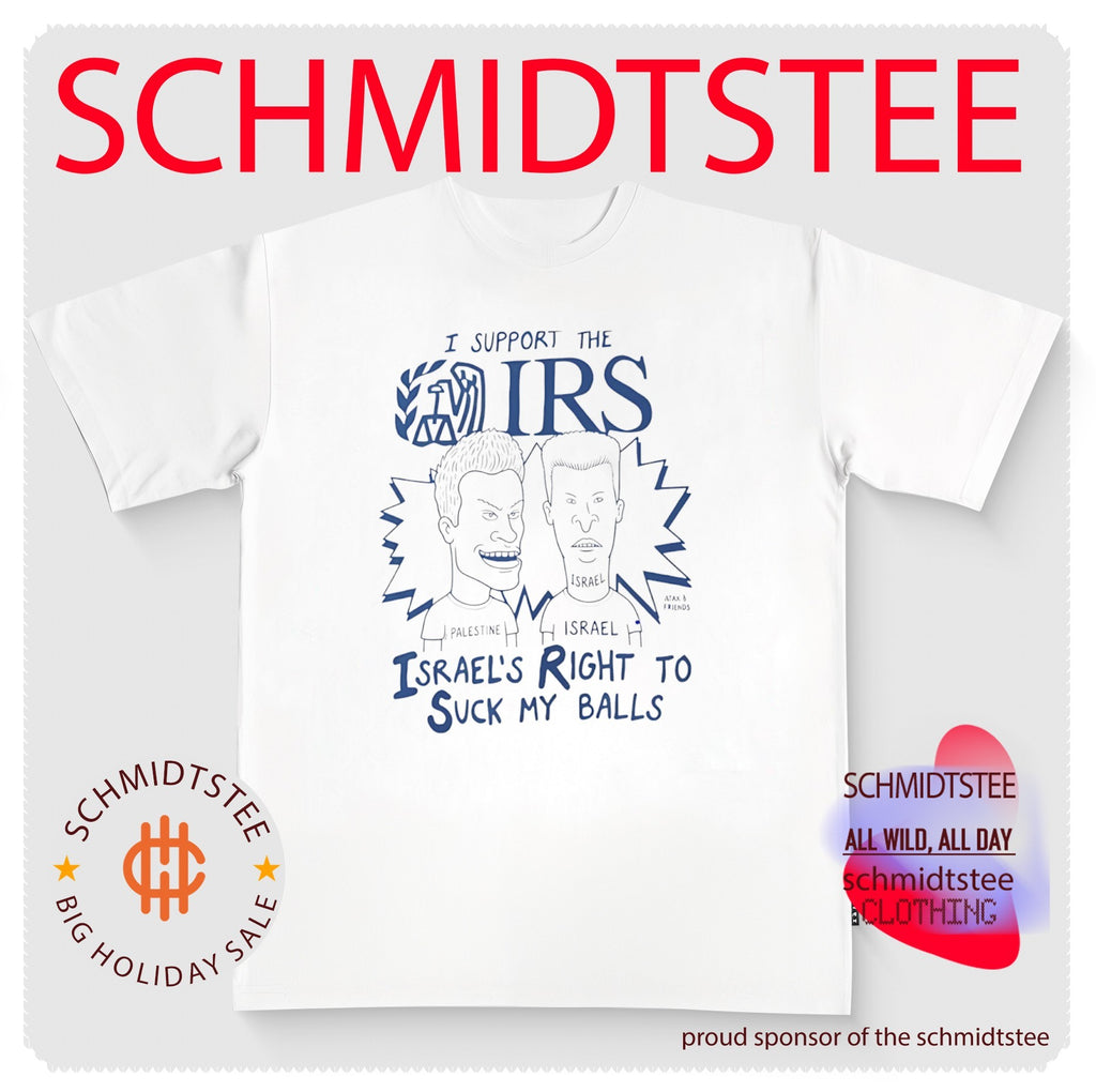 Beavis and Butt-Head I support the IRS Israel’s right to suck my balls shirt