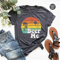 Beer Me Shirt, Beer Lover Shirt, Funny Drinking Shirt, Party Outfit, Summer Party Shirt, Beer T-Shirt, Funny Beer Tee,...