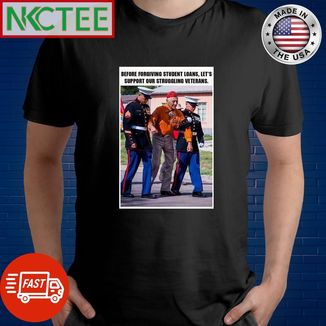 Before forgiving student loans let’s support our struggling veterans shirt