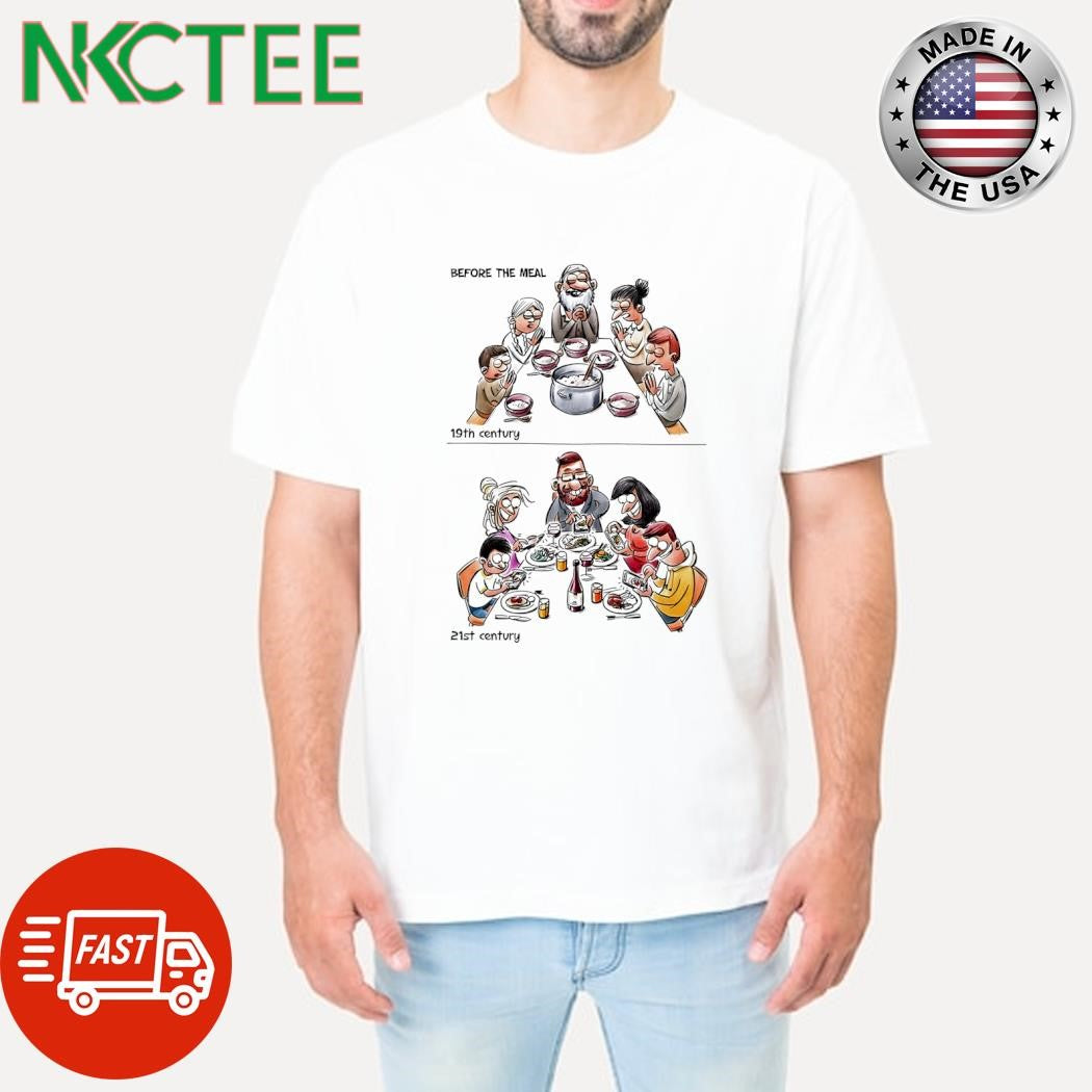Before the meal 19th century is pray 21st century take a photo shirt