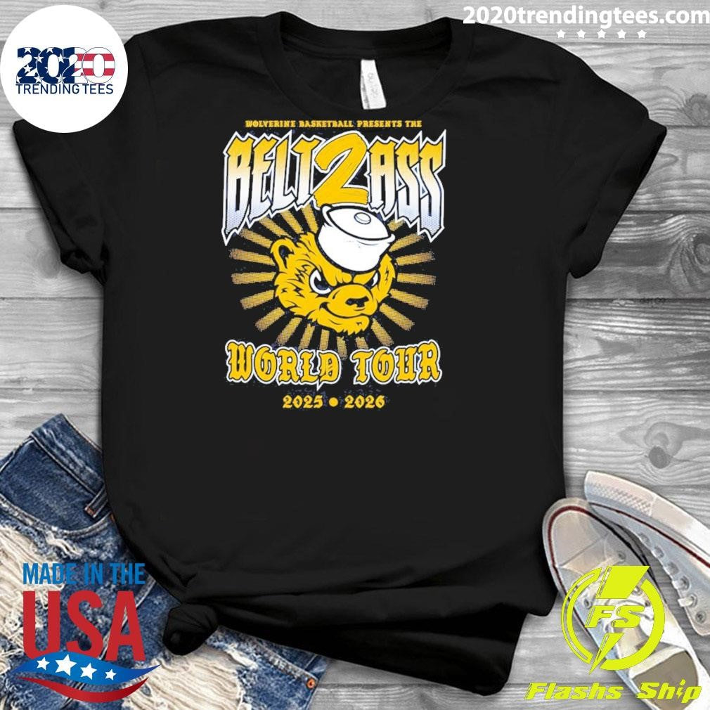 Belt2ass World Tour 2025 2026 Michigan Wolverines Men’s Basketball Presents The Belt2ass Shirt