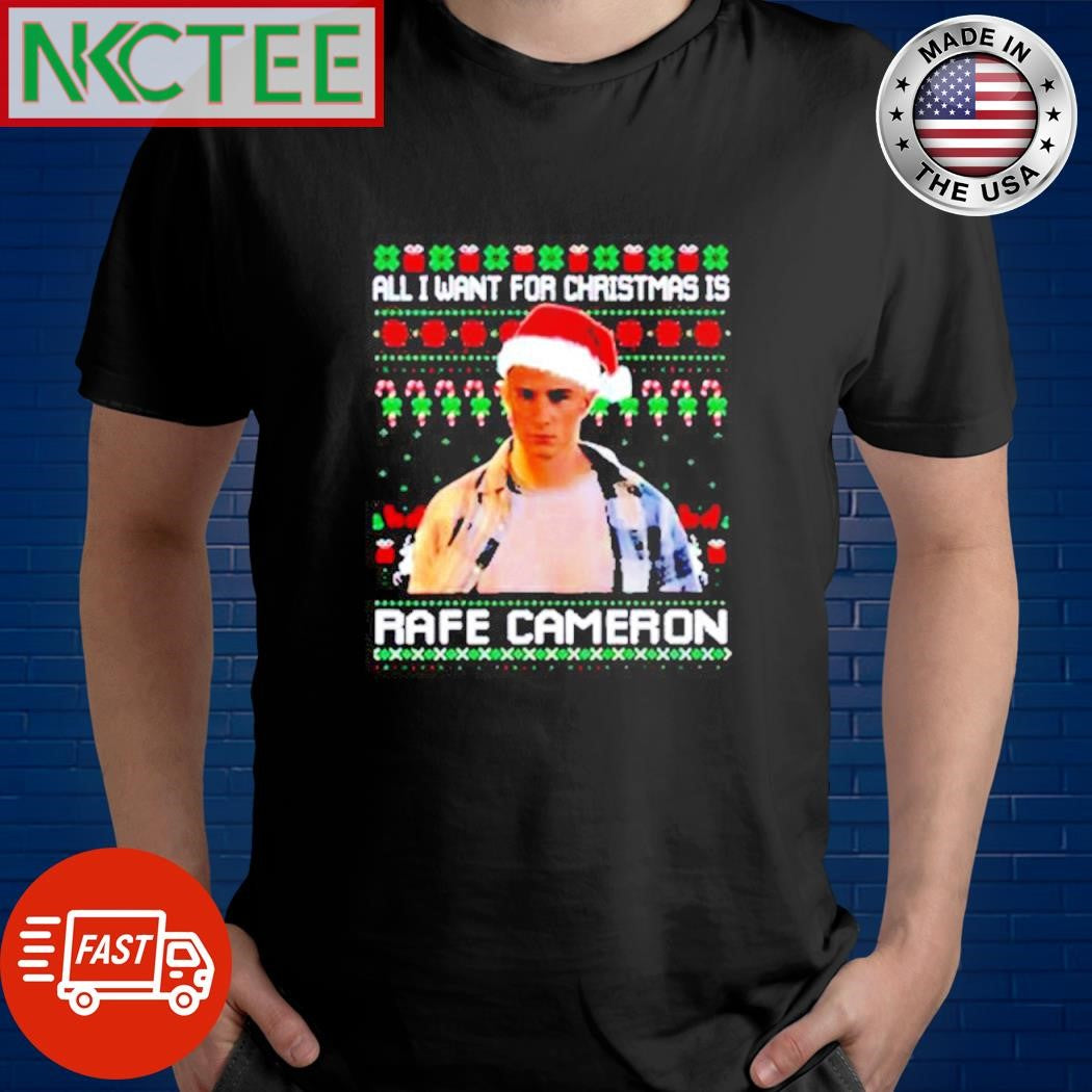 Best All I Want For Christmas is Rafe Cameron ugly shirt