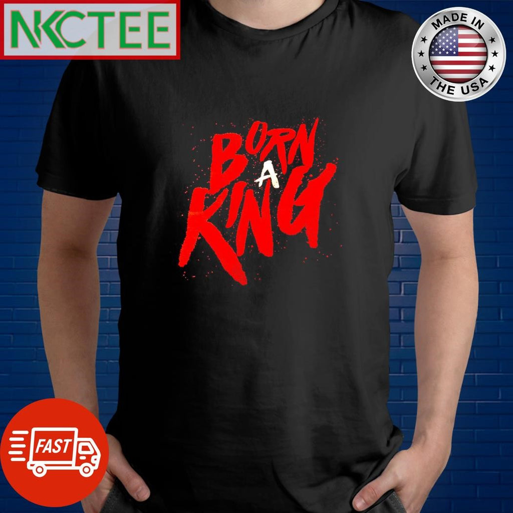 Best Born a king shirt