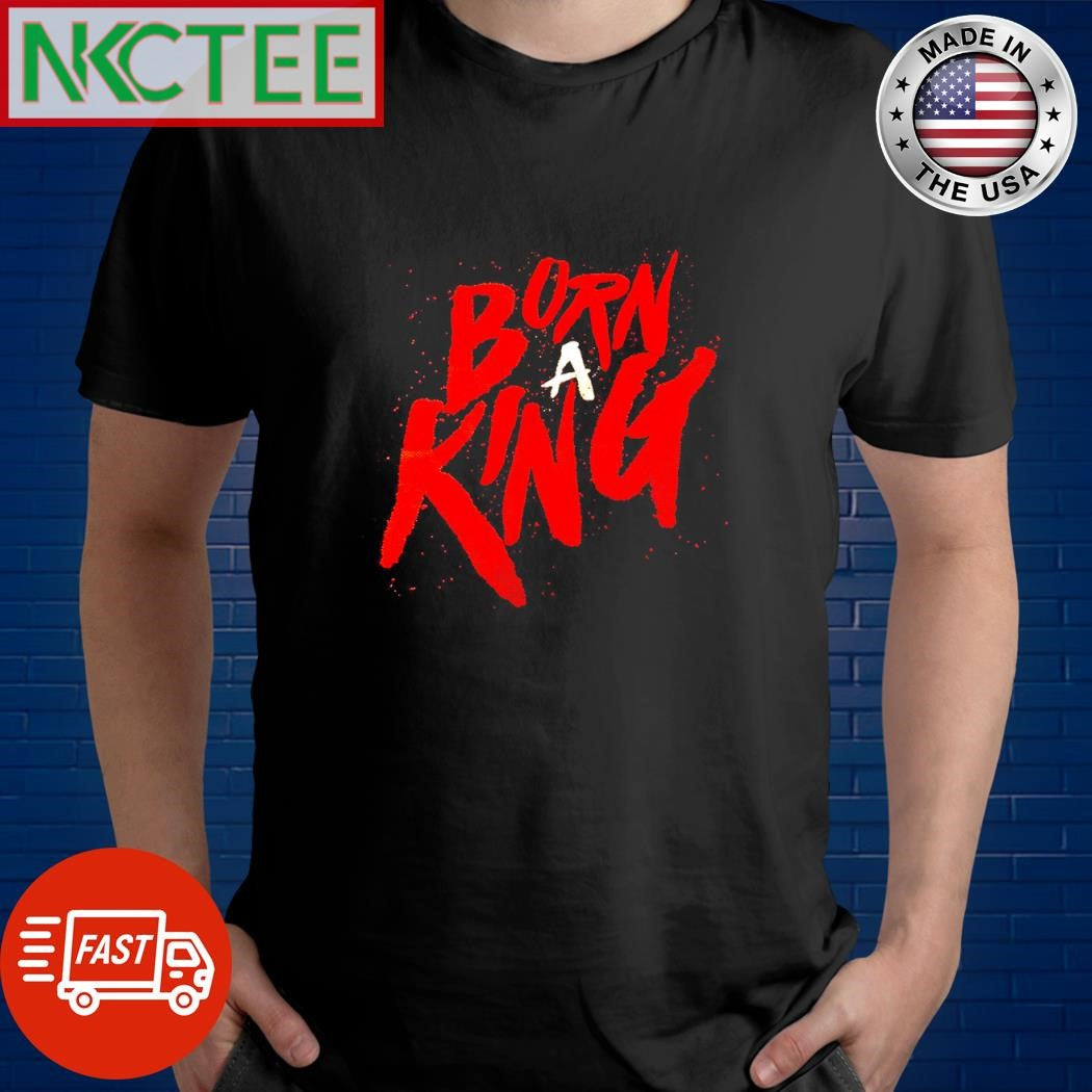 Best Born a king shirt