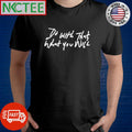 Best Do with that what you will shirt
