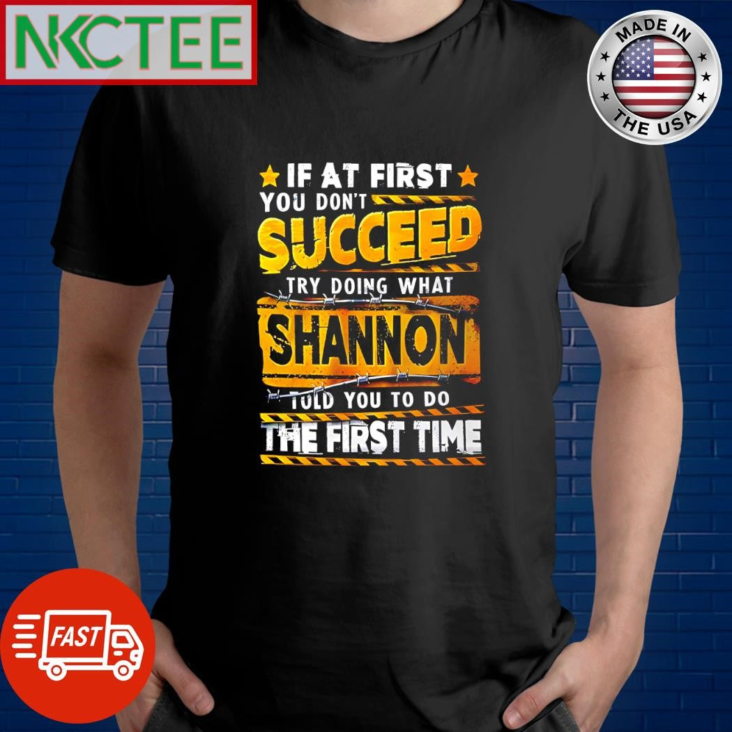 Best If at first you don’t succeed try doing what Shannon told you to do the first time shirt