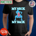 Best My Neck My Back shirt