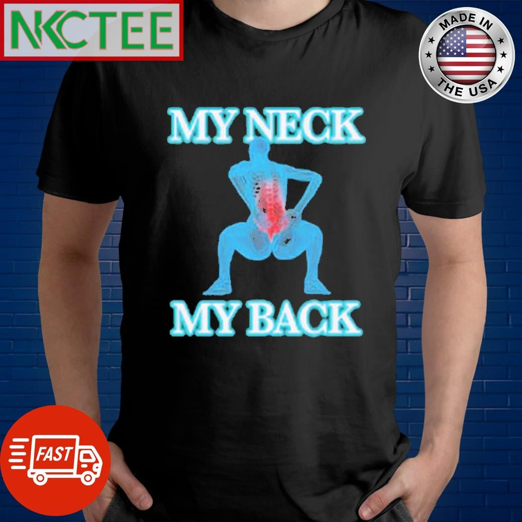 Best My Neck My Back shirt