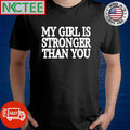 Best My girl is stronger than you shirt