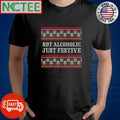 Best Not Alcoholic Just Festive ugly Christmas shirt