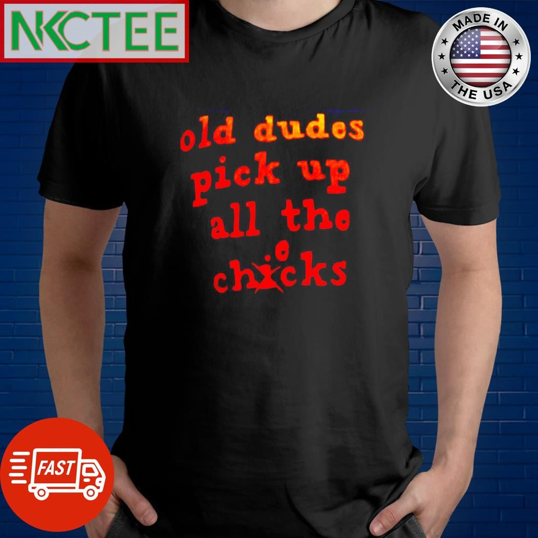 Best Old dudes pick up all the checks shirt