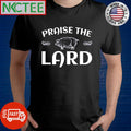 Best Praise The Lard shirt