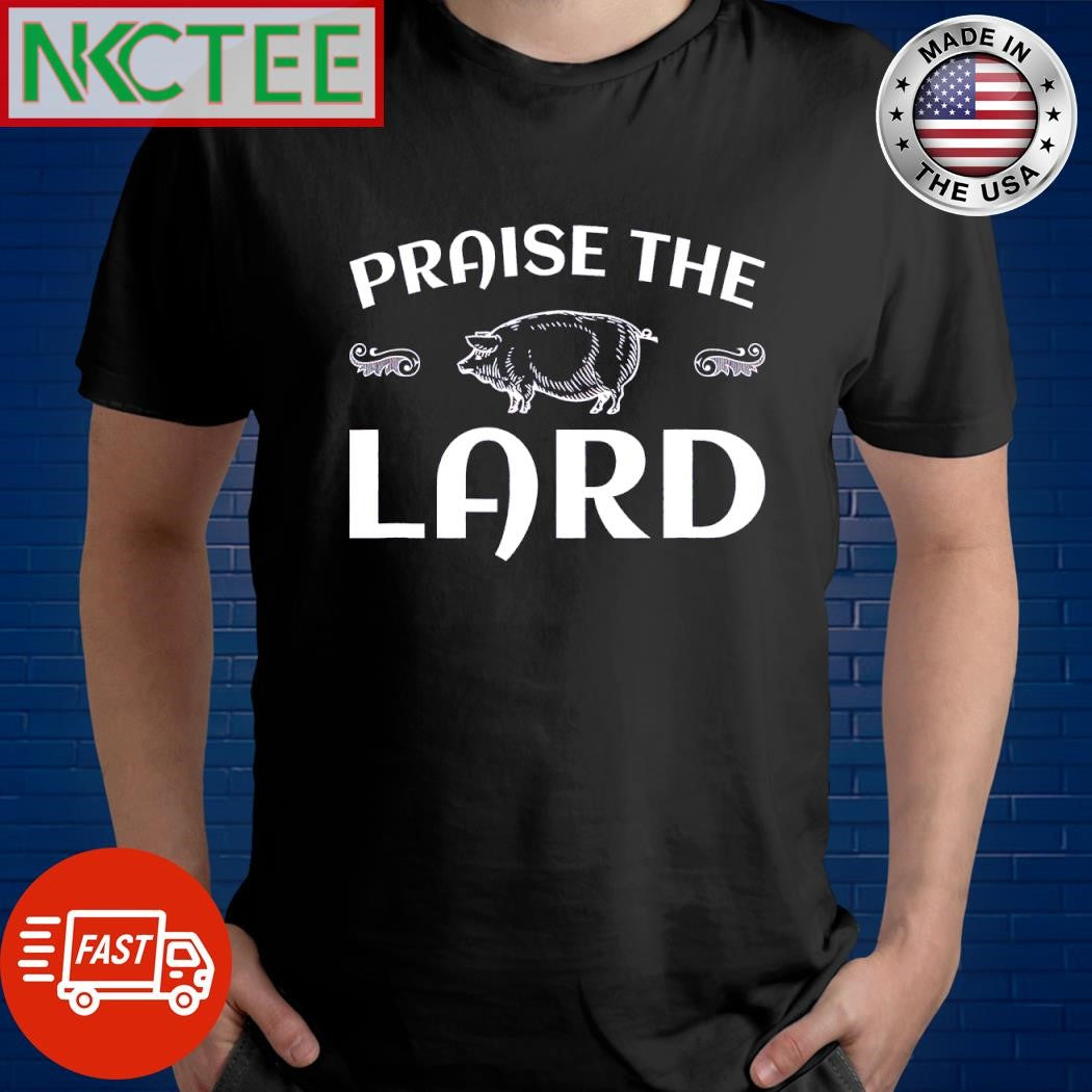 Best Praise The Lard shirt