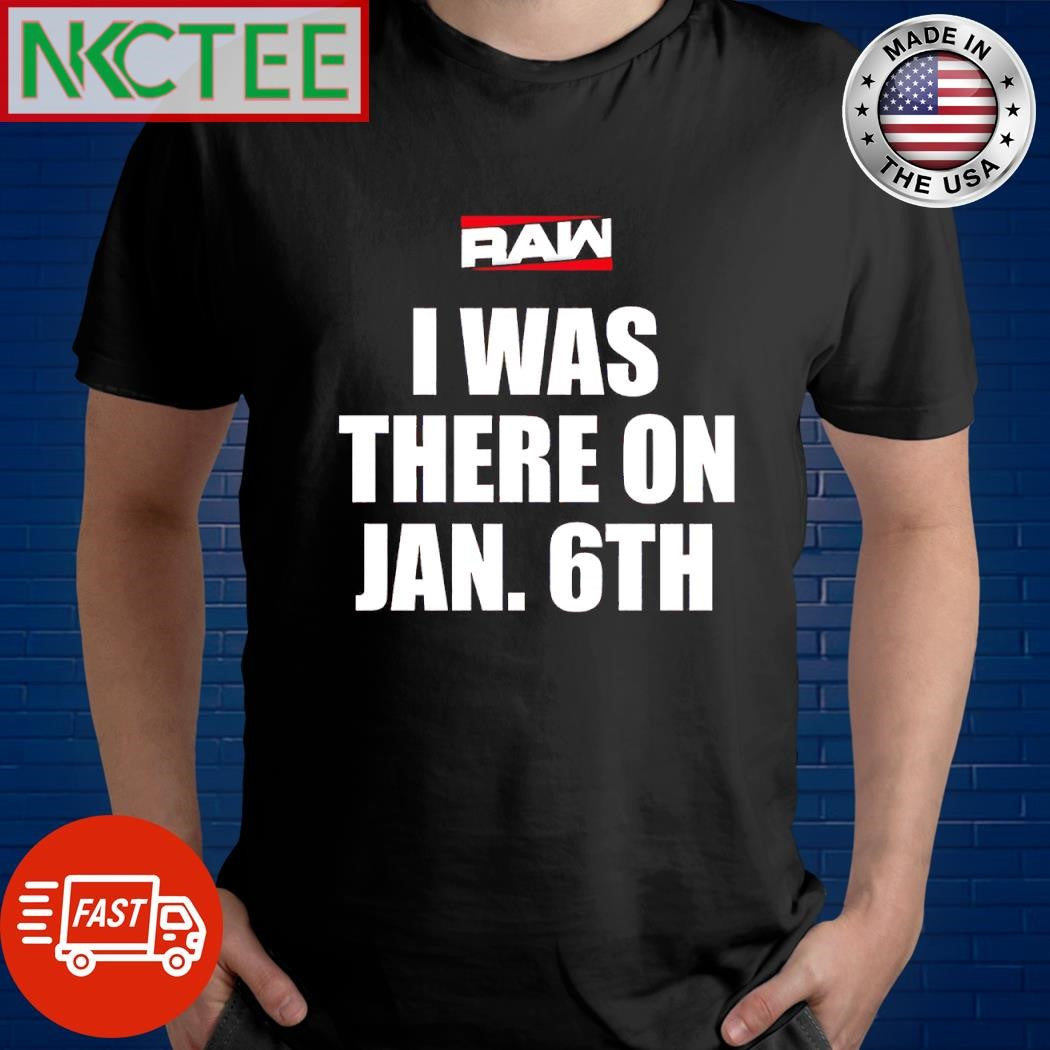 Best RAW I Was There On Jan 6Th shirt