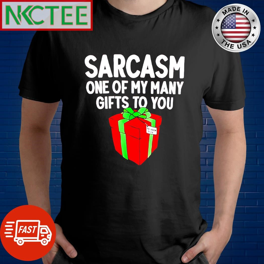 Best Sarcasm One Of My Many Gifts To You gift shirt