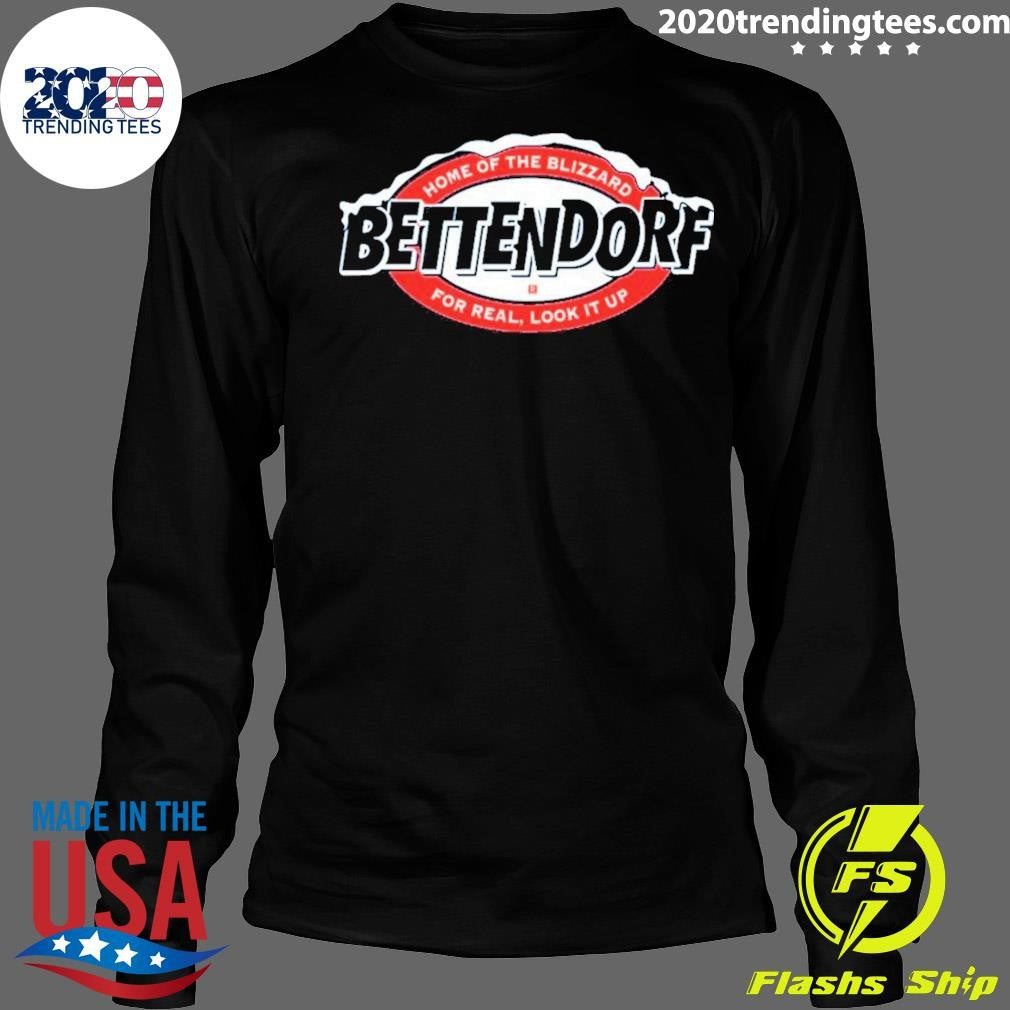Bettendorf Home Of The Blizzard For Real Look It Up Shirt