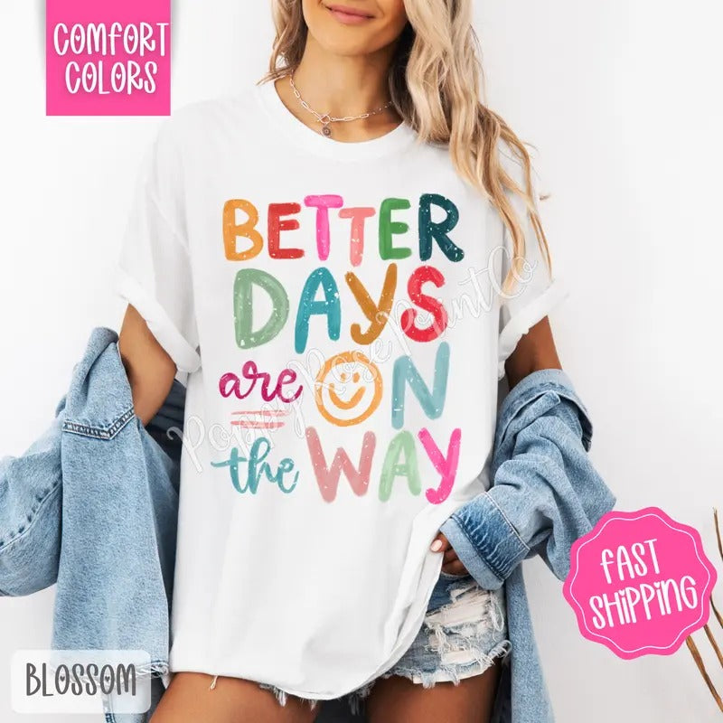 Better Days Are On The Way Comfort Colors Tshirt, Motivational Tee Hoodie, Sweatshirt | PureTeeCo.com