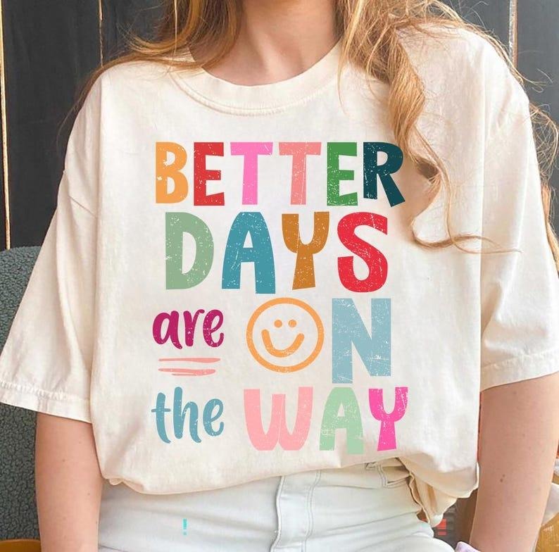 Better days are on the way boho hippie Shirt, Affirmations Shirt Hoodie, Sweatshirt | PureTeeCo.com