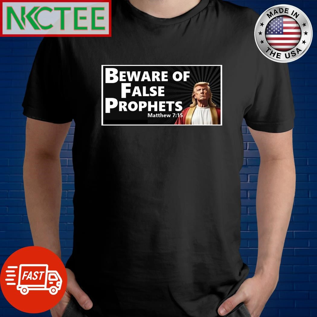 Beware of False prophets Matthew 7 15 Donald Trump shirt