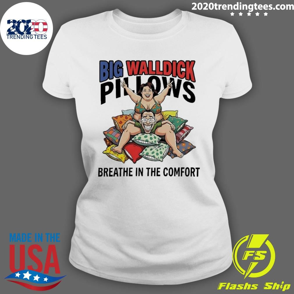 Big Walldick Pillows Breathe In The Comfort Shirt