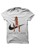 Just  Do Itâ€¦ Later White Half Sleeve T-Shirt Hoodie, Sweatshirt | PureTeeCo.com