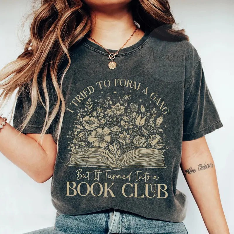 Book Shirt, I Tried To Form Gang But It Turned Into A Book Club, Book Lover Gift, Reading Book, Womens Book Gift, Bookish...