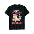 Bookworm Weekend Casual T-Shirt - 100% Cotton Crew Neck Short Sleeve Tee with "Sorry My Weekend Is Fully Booked" Print,...