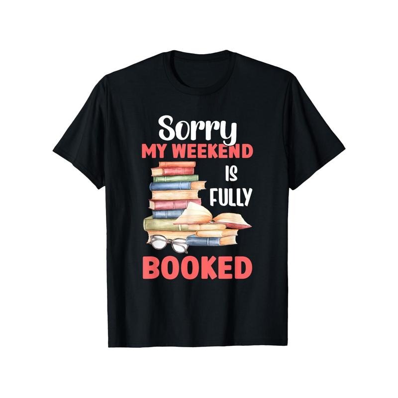 Bookworm Weekend Casual T-Shirt - 100% Cotton Crew Neck Short Sleeve Tee with "Sorry My Weekend Is Fully Booked" Print,...