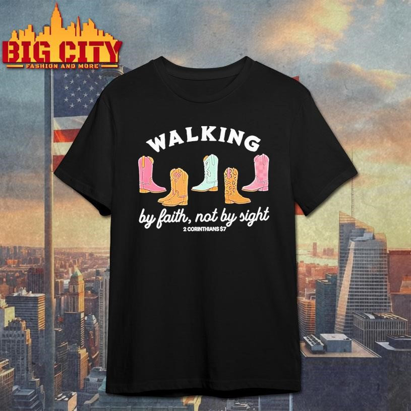 Boots Walking By Faith Not By Sight 2 Corinthians 5 7 Shirt