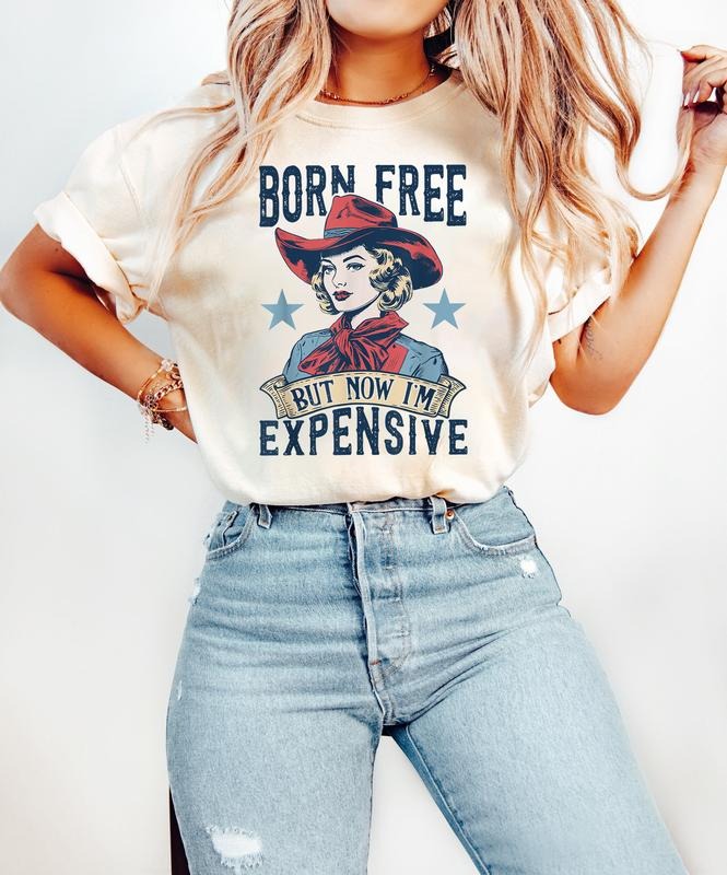 Born Free But Now I'm Expensive Shirt, Funny 4th of July Shirt, Cowgirl 4th of July, Country Shirts, Patriotic,...