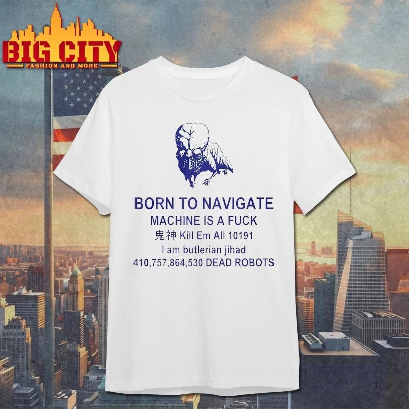 Born To Navigate Machine Is A Fuck Kill Em All Dead Robots shirt