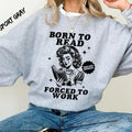Born To Read Forced To Work Sweatshirt,Funny Reader Book Addict,Spicy Books, Dark Romance,Bookish Gift For Her, Smut...
