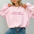 Born To Yap Forced To Shut Up Sweatshirt, Professional Yapper Crewneck, Funny Sarcastic Long Sleeved Pullover, Funny...