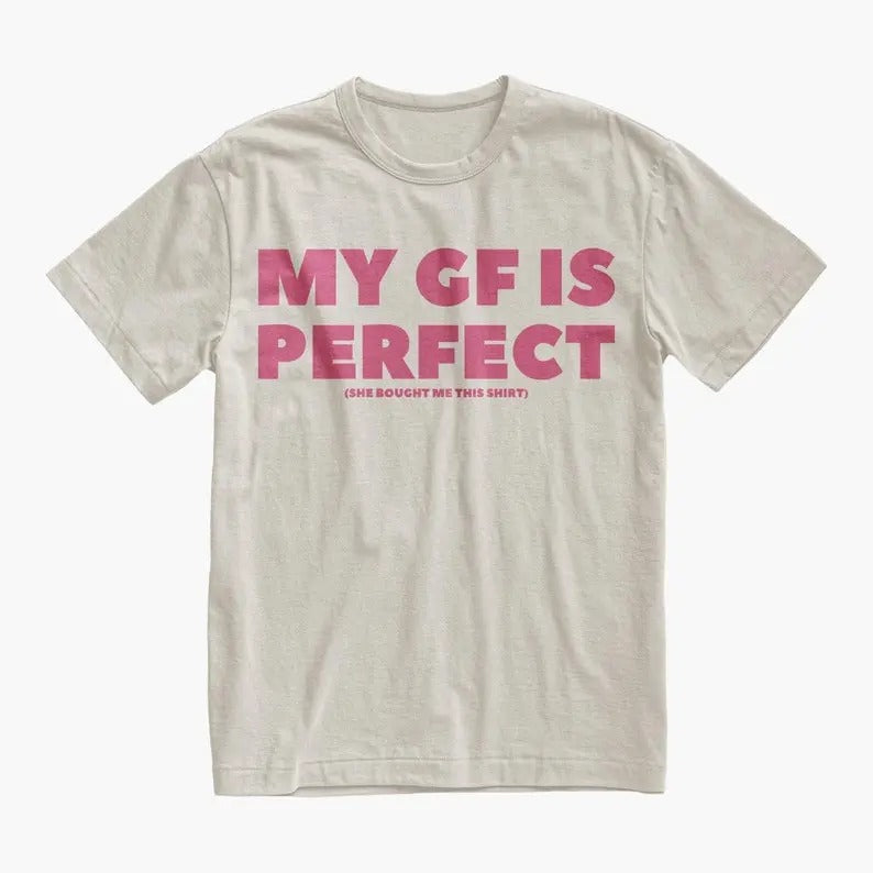 Boyfriend Gift Funny My GF Is Perfect Shirt, Humor Quote Tee, BF Birthday or Anniversary Gift, Romantic Couples Tshirt,...