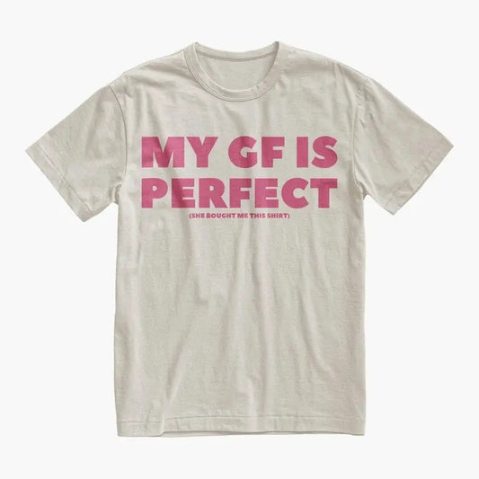 Boyfriend Gift Funny My GF Is Perfect Shirt, Humor Quote Tee, BF Birthday or Anniversary Gift, Romantic Couples Tshirt, Valentine's Day Gift Present BF Birthday Anniversary Sweatshirt Valentine