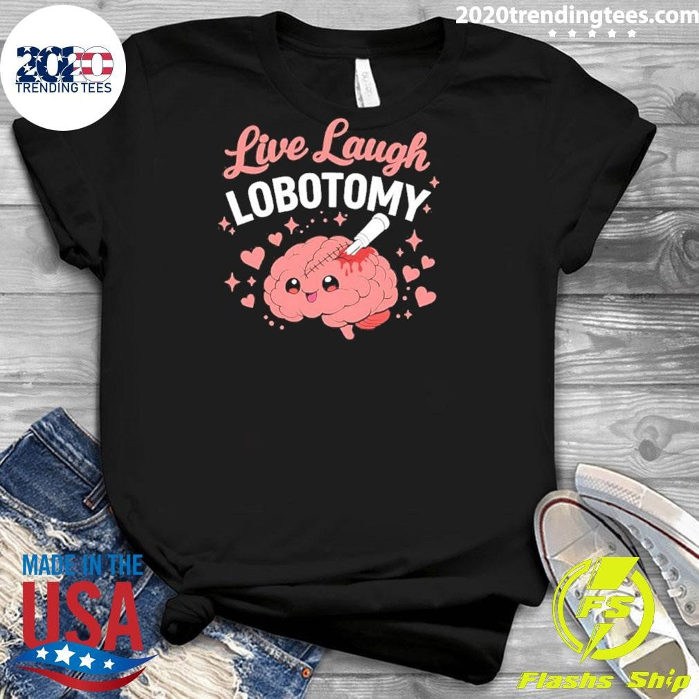 Brain Live Laugh Lobotomy Shirt