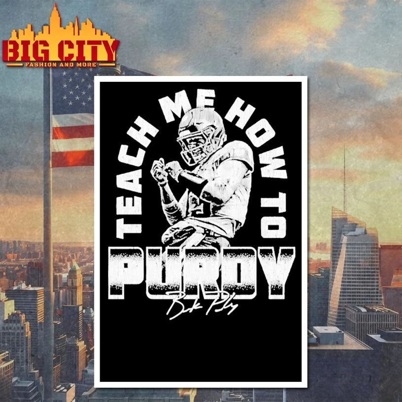 Brock Purdy San Francisco Teach Me How To Purdy signature shirt