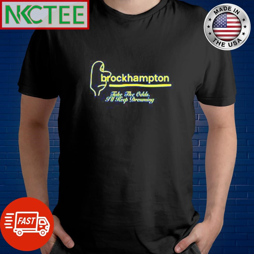 Brockhamton Take the odds I’ll keep dreaming shirt