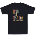 Bruh It's Test Day You Got This Testing Day Teacher Funny Quote Vintage T-Shirtstyle{n002}2 T-Shirts, Hoodie, Sweatshirt