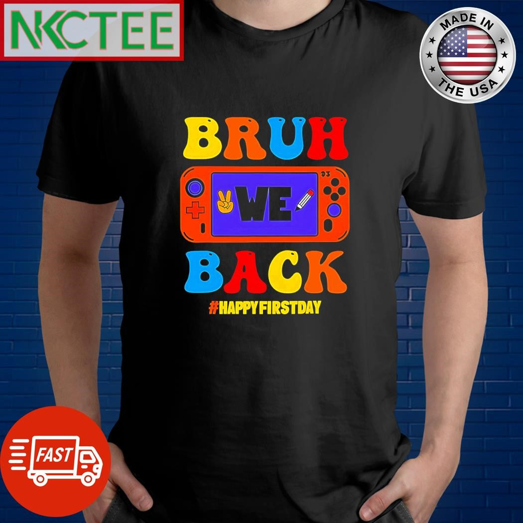 Bruh We Back happy first day back to school shirt