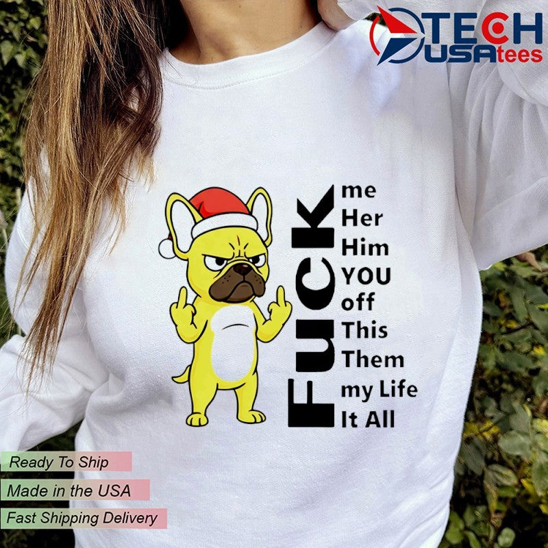 Bulldog fck me her him you off this them my life it all shirt