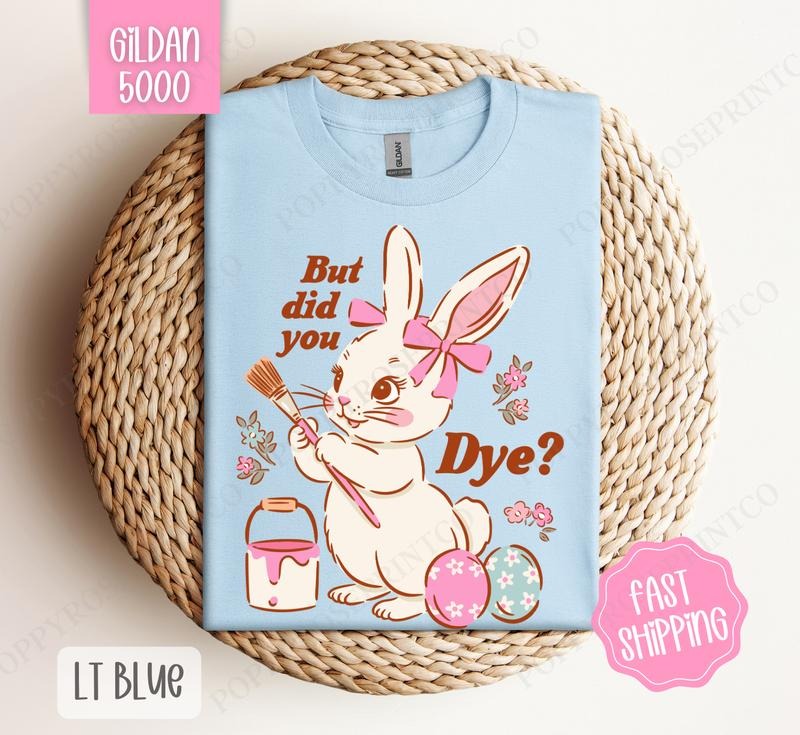 But Did You Dye? Gildan Tshirt, Easter Tshirt, Funny Bunny Tshirt Hoodie, Sweatshirt | PureTeeCo.com