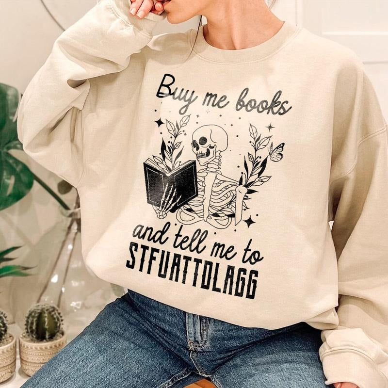 Buy Me Books And Tell Me To STFUATTDLAGG Sweatshirt, Book Lover Librarian Gift,Funny Skeleton Book Shirt, Dark Academia...