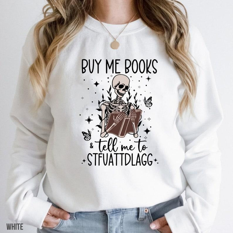 Buy Me Books And Tell Me To STFUATTDLAGG Sweatshirt, reading shirt Funny Skeleton Book Shirt, Dark Academia shirt, Book...