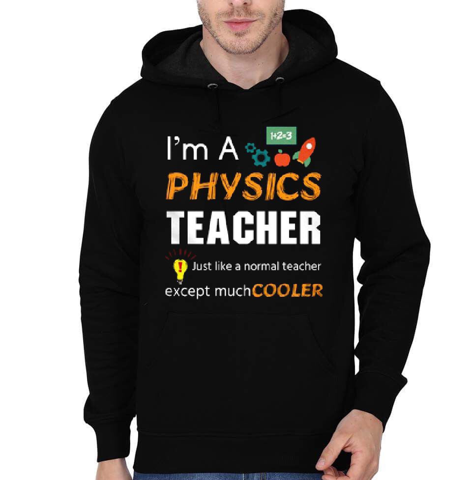 I Am Physics Teacher Just Like A Normal Teacher Except Much Cool Hoodie T-Shirts, Sweatshirt | PureTeeCo.com