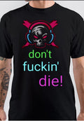 Dont Fuckin Die T-Shirt Hoodie, Sweatshirt | PureTeeCo.com