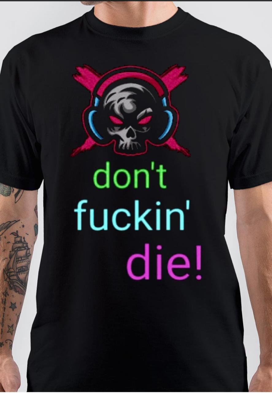 Dont Fuckin Die T-Shirt Hoodie, Sweatshirt | PureTeeCo.com