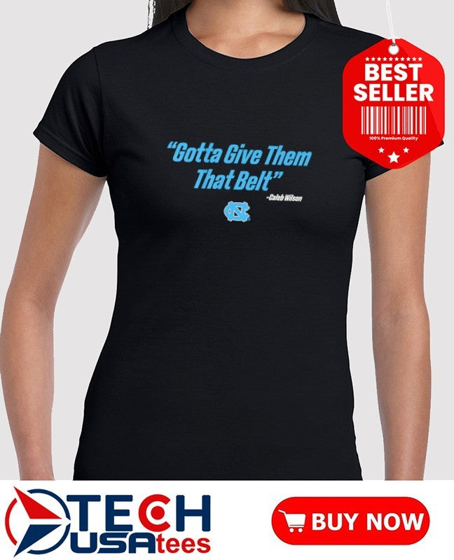 Caleb Wilson give them that belt North Carolina Tar Heels Basketball shirt