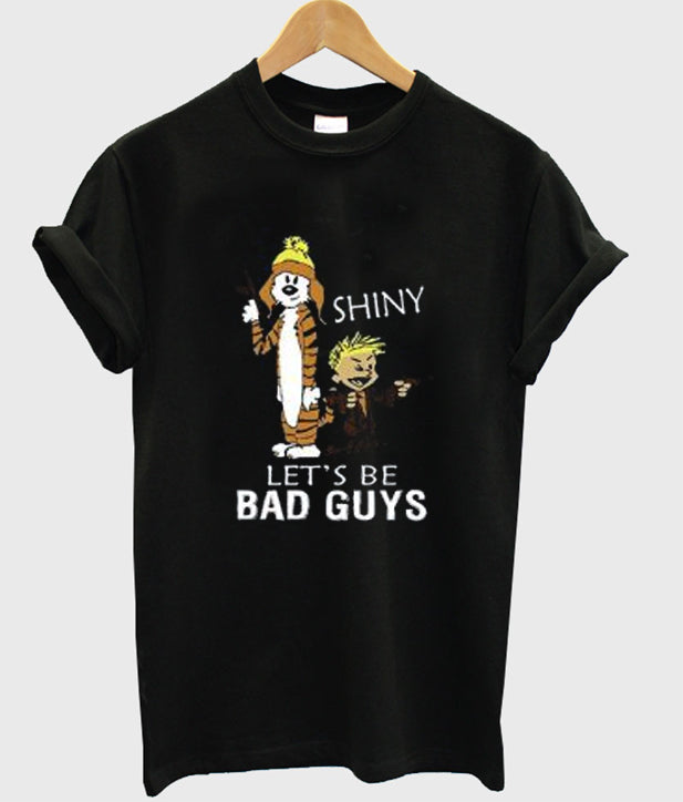 Calvin And Hobbes Shiny Let’s Be Bad Guys T Shirt Hoodie, Sweatshirt | PureTeeCo.com