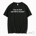 Can We F And Still Be Friends Tshirts Sweater Hoodie Jpg